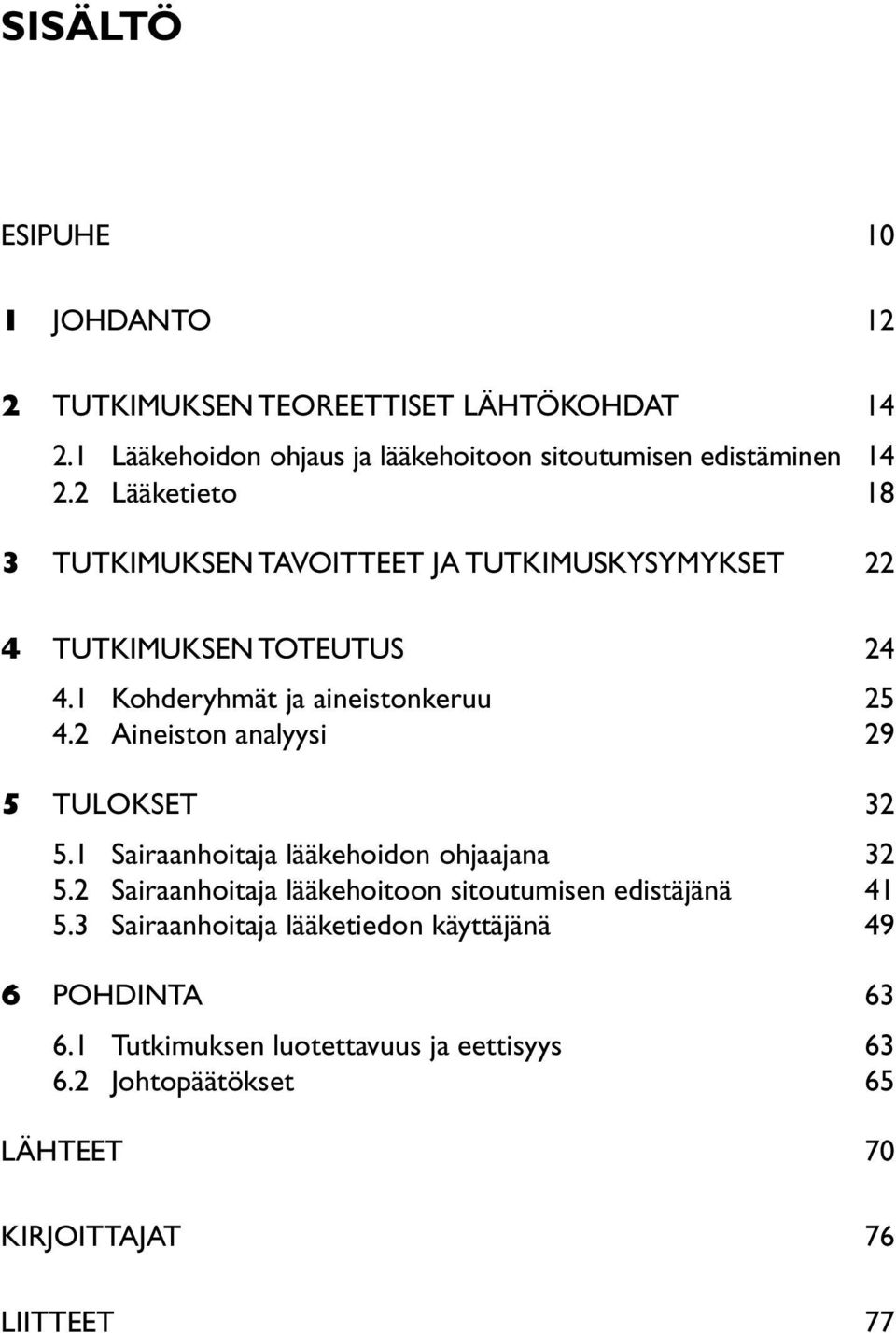 2 Aineiston analyysi 29 5 TULOKSET 32 5.1 Sairaanhoitaja lääkehoidon ohjaajana 32 5.2 Sairaanhoitaja lääkehoitoon sitoutumisen edistäjänä 41 5.