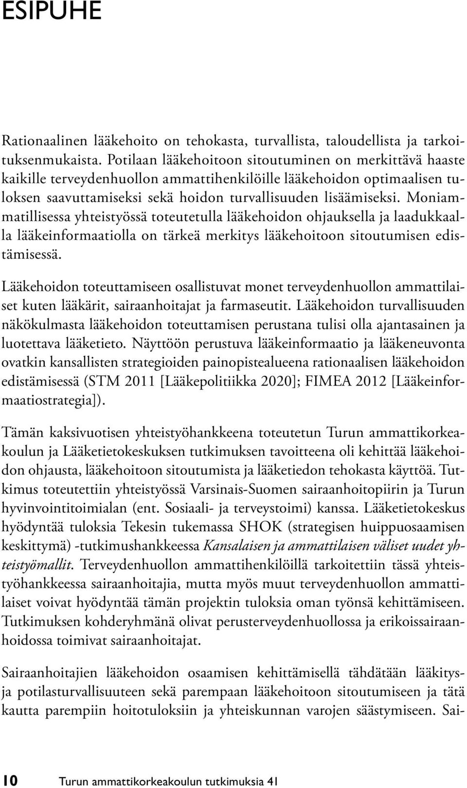 Moniammatillisessa yhteistyössä toteutetulla lääkehoidon ohjauksella ja laadukkaalla lääkeinformaatiolla on tärkeä merkitys lääkehoitoon sitoutumisen edistämisessä.