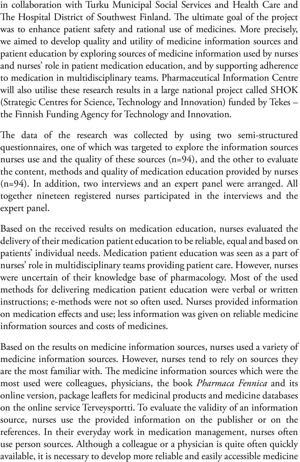 More precisely, we aimed to develop quality and utility of medicine information sources and patient education by exploring sources of medicine information used by nurses and nurses role in patient