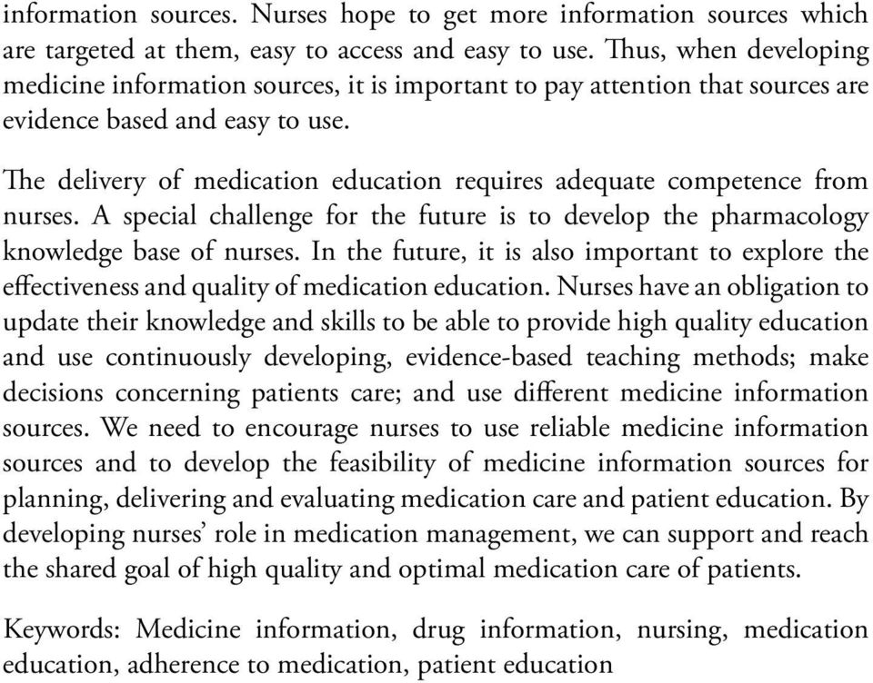 The delivery of medication education requires adequate competence from nurses. A special challenge for the future is to develop the pharmacology knowledge base of nurses.