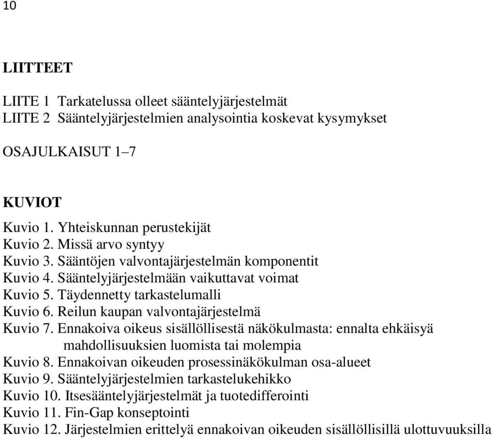 Reilun kaupan valvontajärjestelmä Kuvio 7. Ennakoiva oikeus sisällöllisestä näkökulmasta: ennalta ehkäisyä mahdollisuuksien luomista tai molempia Kuvio 8.