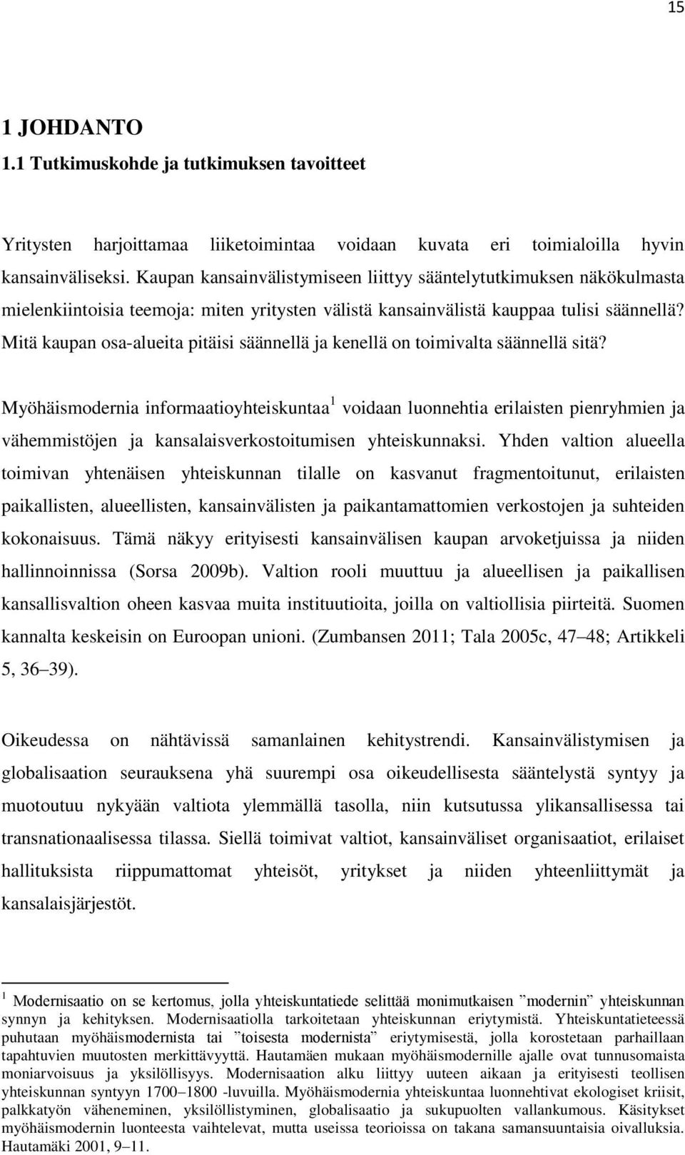 Mitä kaupan osa-alueita pitäisi säännellä ja kenellä on toimivalta säännellä sitä?