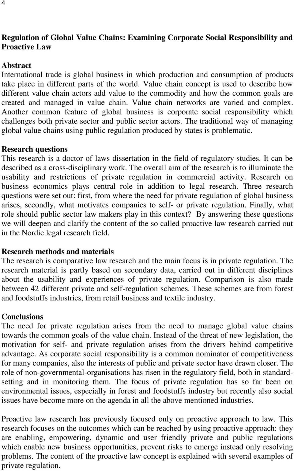 Value chain concept is used to describe how different value chain actors add value to the commodity and how the common goals are created and managed in value chain.