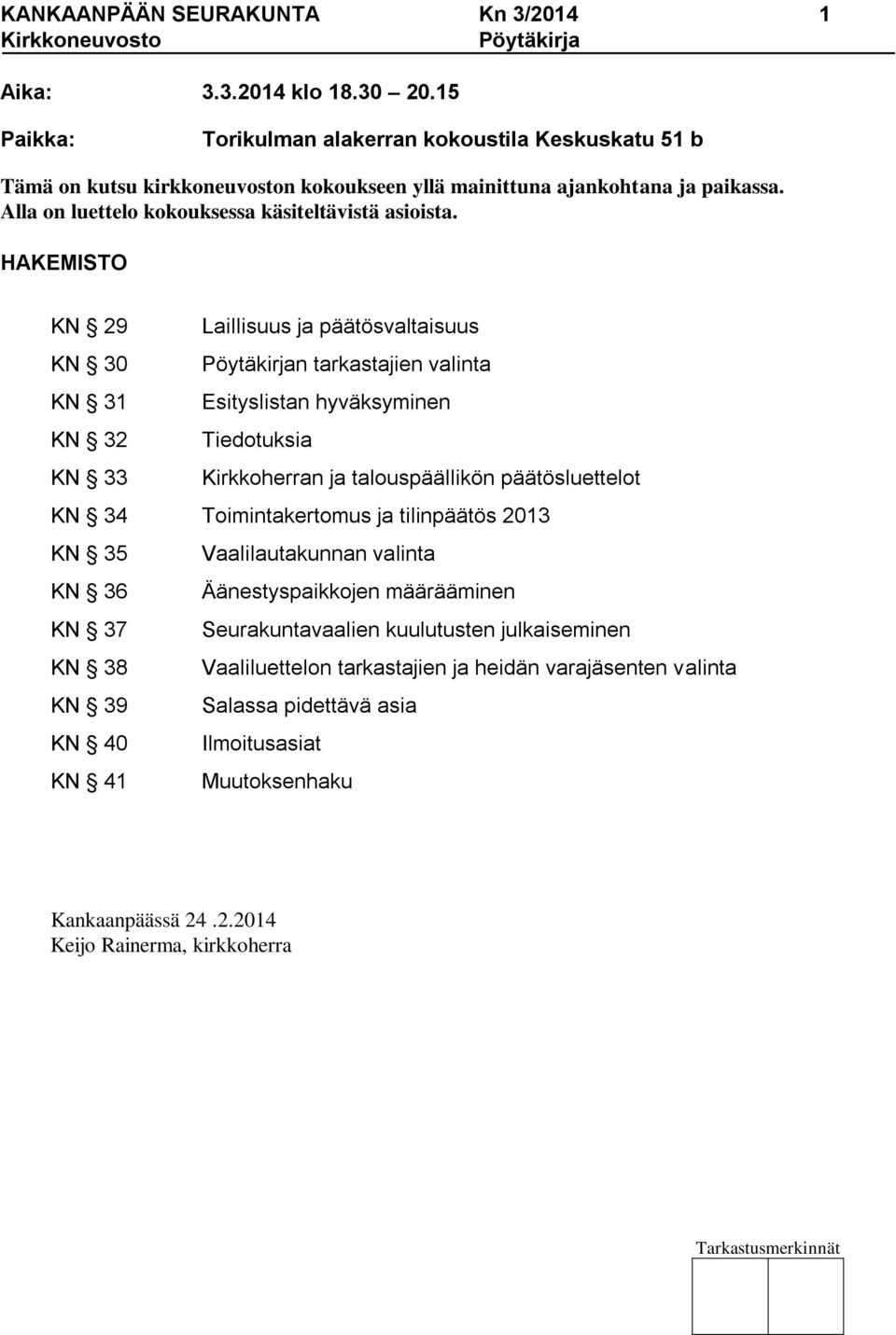 HAKEMISTO KN 29 Laillisuus ja päätösvaltaisuus KN 30 Pöytäkirjan tarkastajien valinta KN 31 Esityslistan hyväksyminen KN 32 Tiedotuksia KN 33 Kirkkoherran ja talouspäällikön päätösluettelot KN 34