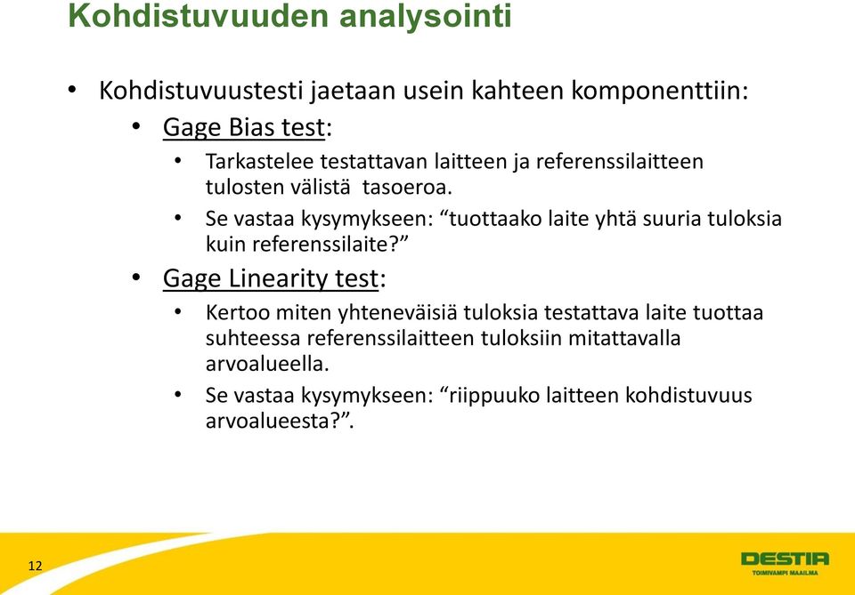 Se vastaa kysymykseen: tuottaako laite yhtä suuria tuloksia kuin referenssilaite?