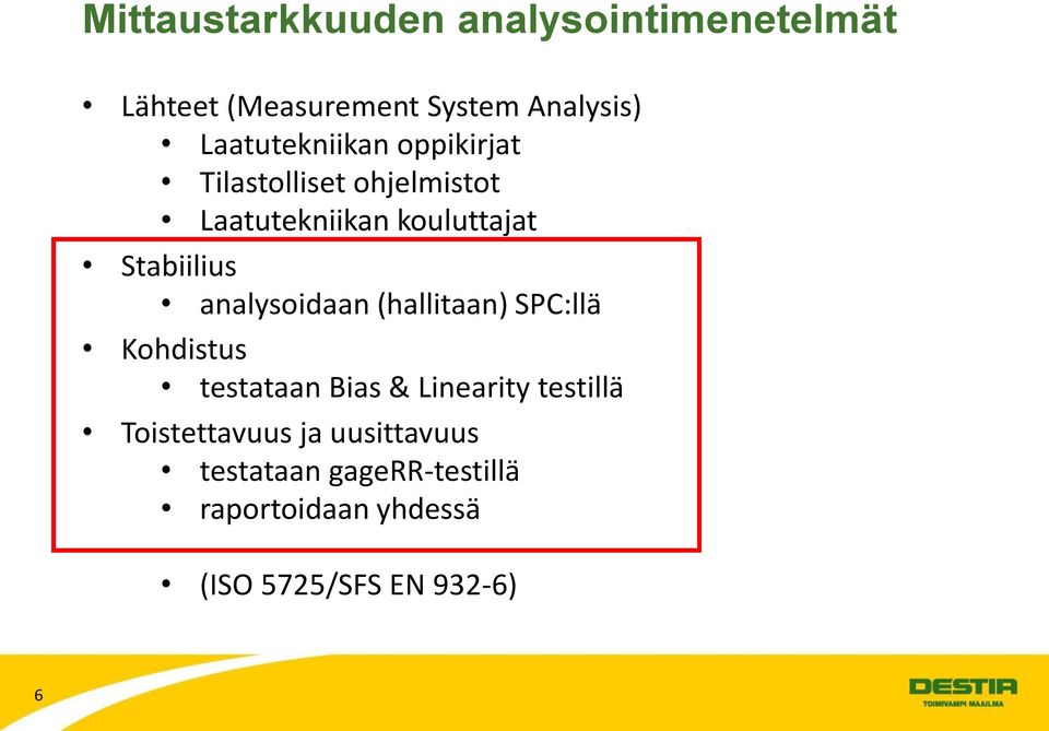 Stabiilius analysoidaan (hallitaan) SPC:llä Kohdistus testataan Bias & Linearity