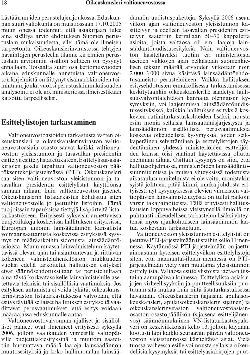 Oikeuskanslerinvirastossa tehtyjen havaintojen perusteella tilanne kirjelmien perustuslain arvioinnin sisällön suhteen on pysynyt ennallaan.