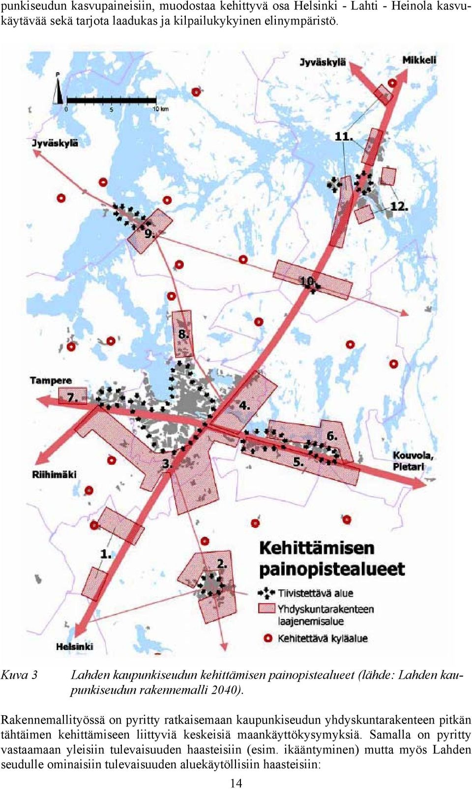 Rakennemallityössä on pyritty ratkaisemaan kaupunkiseudun yhdyskuntarakenteen pitkän tähtäimen kehittämiseen liittyviä keskeisiä