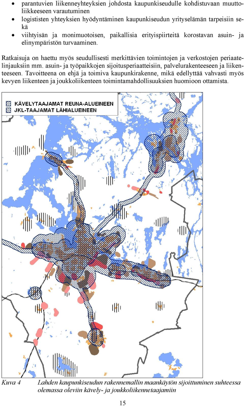 Ratkaisuja on haettu myös seudullisesti merkittävien toimintojen ja verkostojen periaatelinjauksiin mm. asuin- ja työpaikkojen sijoitusperiaatteisiin, palvelurakenteeseen ja liikenteeseen.