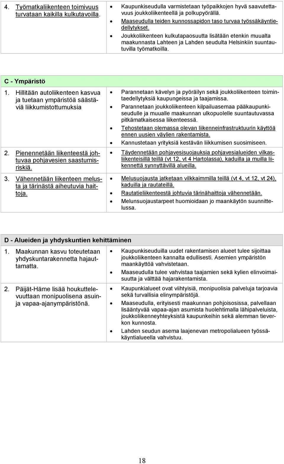 Joukkoliikenteen kulkutapaosuutta lisätään etenkin muualta maakunnasta Lahteen ja Lahden seudulta Helsinkiin suuntautuvilla työmatkoilla. C - Ympäristö 1.