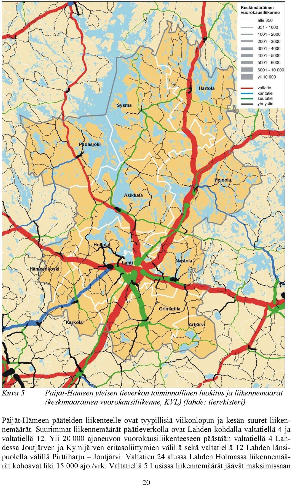 Suurimmat liikennemäärät päätieverkolla ovat Lahden kohdalla valtatiellä 4 ja valtatiellä 12.