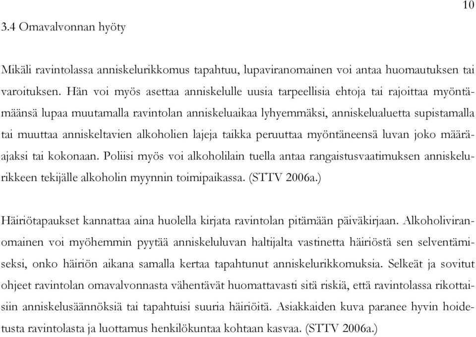 alkoholien lajeja taikka peruuttaa myöntäneensä luvan joko määräajaksi tai kokonaan.