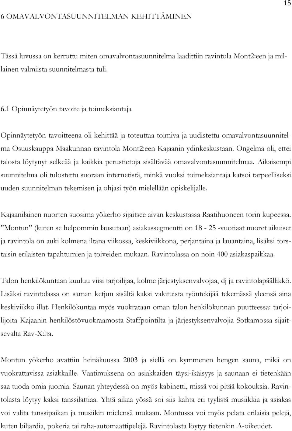 ydinkeskustaan. Ongelma oli, ettei talosta löytynyt selkeää ja kaikkia perustietoja sisältävää omavalvontasuunnitelmaa.
