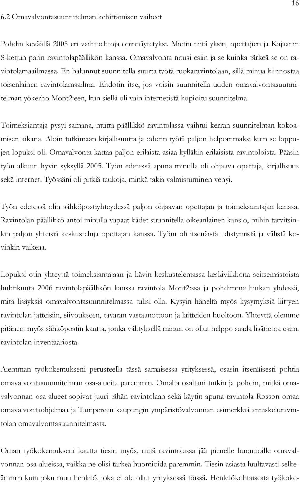 Ehdotin itse, jos voisin suunnitella uuden omavalvontasuunnitelman yökerho Mont2:een, kun siellä oli vain internetistä kopioitu suunnitelma.
