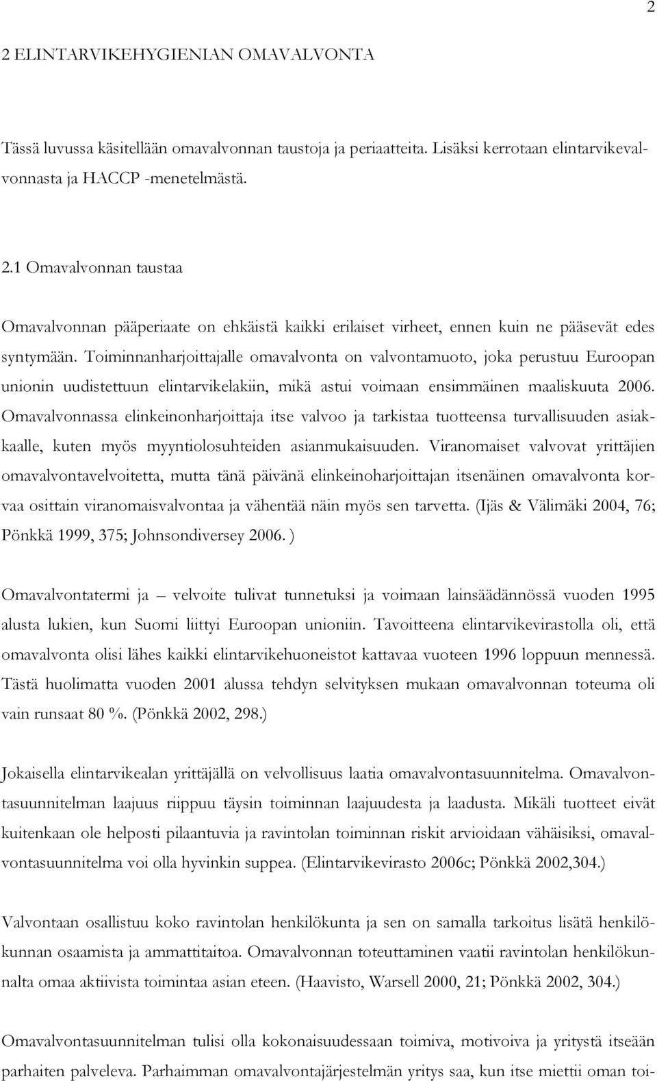 Omavalvonnassa elinkeinonharjoittaja itse valvoo ja tarkistaa tuotteensa turvallisuuden asiakkaalle, kuten myös myyntiolosuhteiden asianmukaisuuden.