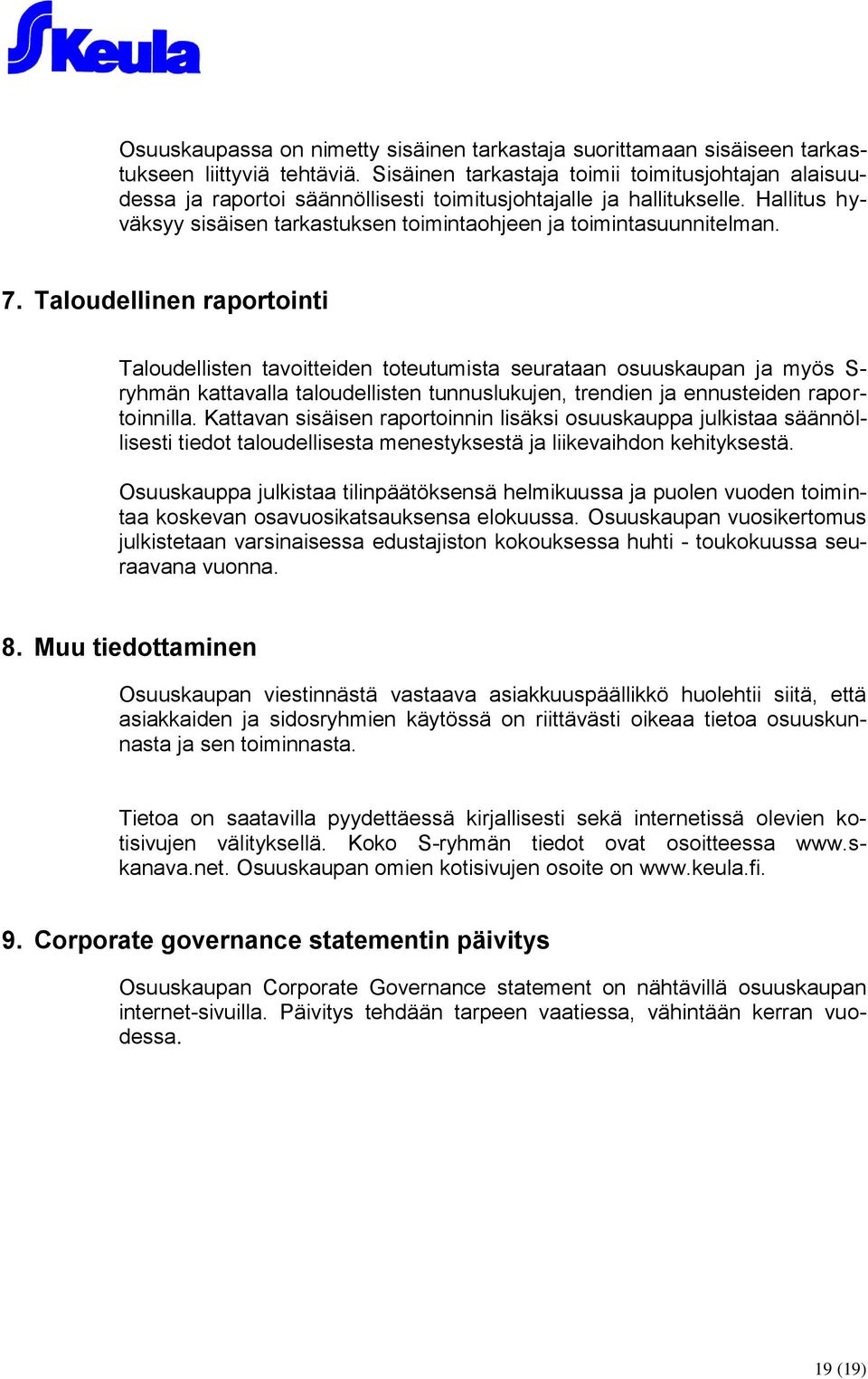 7. Taloudellinen raportointi Taloudellisten tavoitteiden toteutumista seurataan osuuskaupan ja myös S- ryhmän kattavalla taloudellisten tunnuslukujen, trendien ja ennusteiden raportoinnilla.