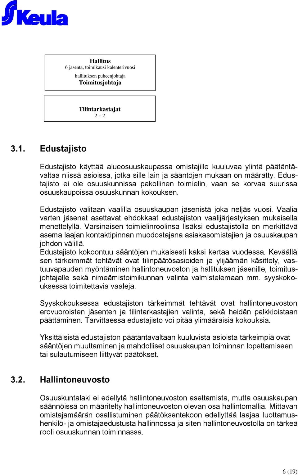 Edustajisto ei ole osuuskunnissa pakollinen toimielin, vaan se korvaa suurissa osuuskaupoissa osuuskunnan kokouksen. Edustajisto valitaan vaalilla osuuskaupan jäsenistä joka neljäs vuosi.