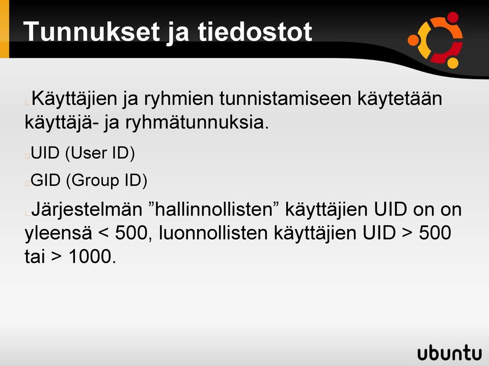 UID (User ID) GID (Group ID) Järjestelmän hallinnollisten