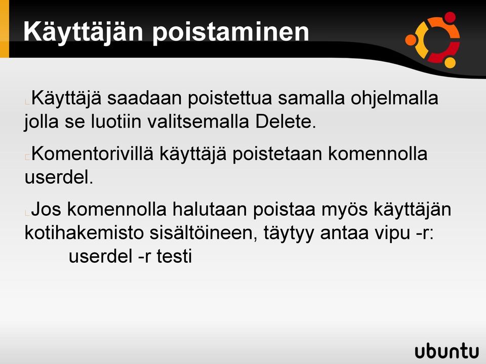 Komentorivillä käyttäjä poistetaan komennolla userdel.