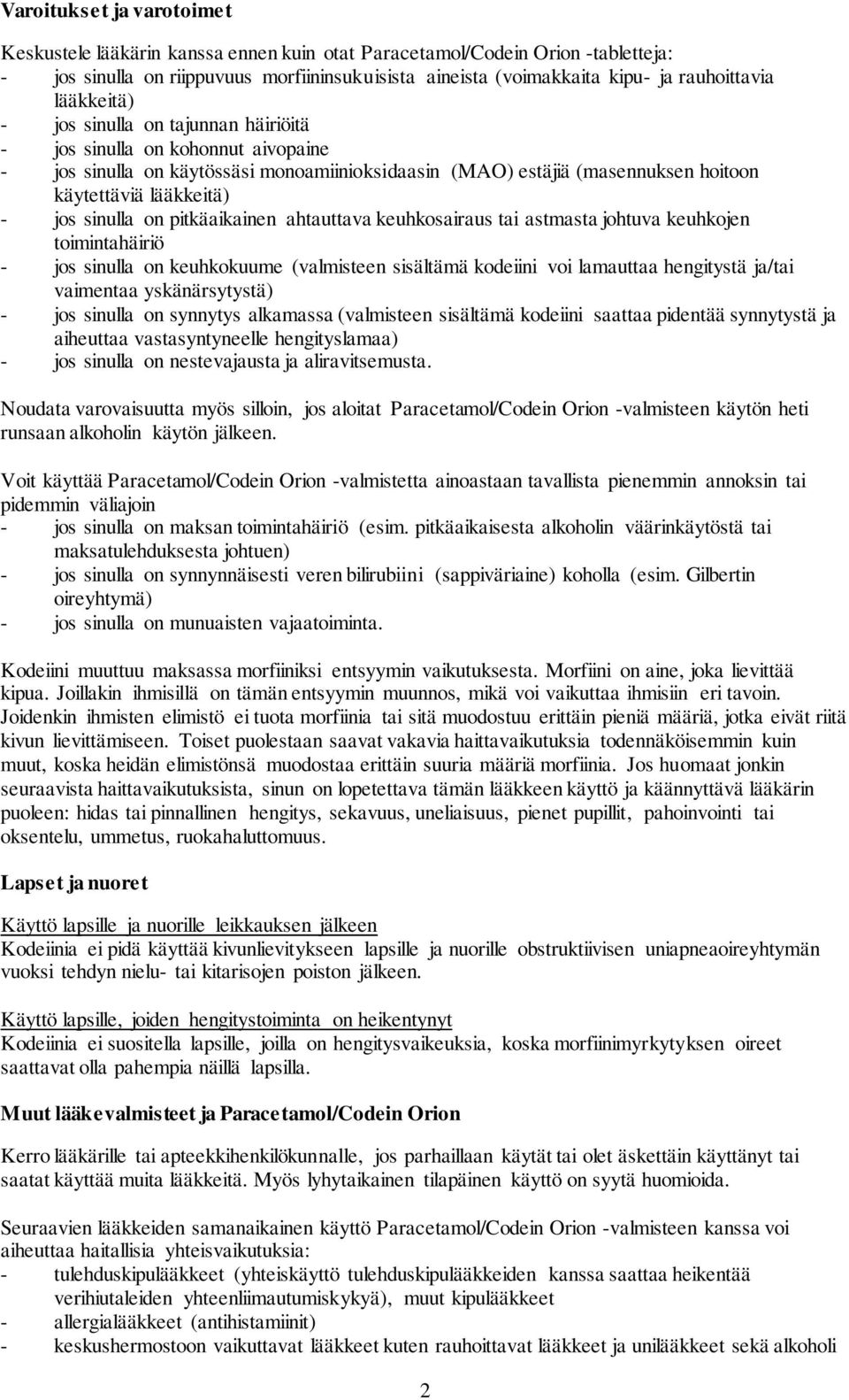 sinulla on pitkäaikainen ahtauttava keuhkosairaus tai astmasta johtuva keuhkojen toimintahäiriö - jos sinulla on keuhkokuume (valmisteen sisältämä kodeiini voi lamauttaa hengitystä ja/tai vaimentaa