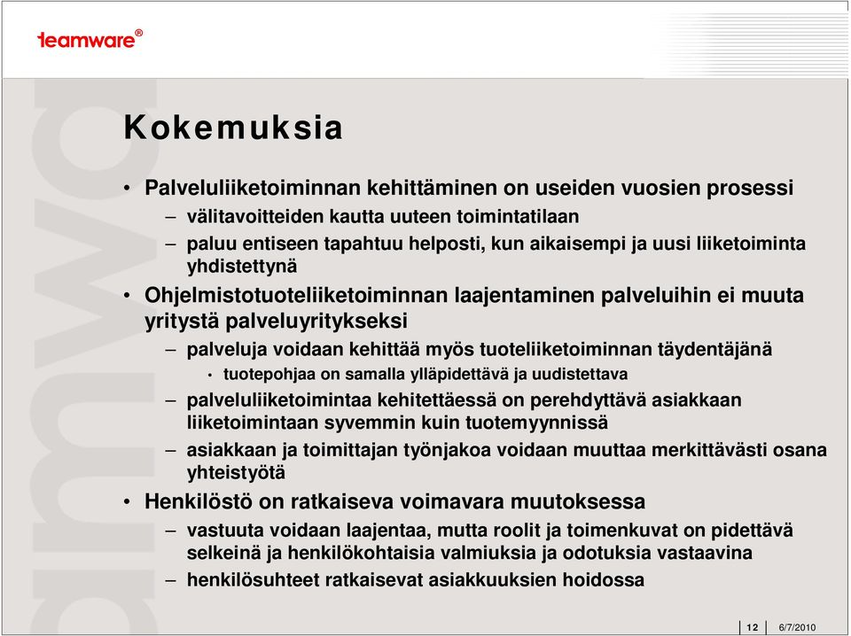 ylläpidettävä ja uudistettava palveluliiketoimintaa kehitettäessä on perehdyttävä asiakkaan liiketoimintaan syvemmin kuin tuotemyynnissä asiakkaan ja toimittajan työnjakoa voidaan muuttaa