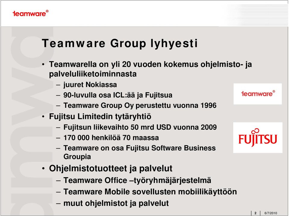 liikevaihto 50 mrd USD vuonna 2009 170 000 henkilöä 70 maassa Teamware on osa Fujitsu Software Business Groupia