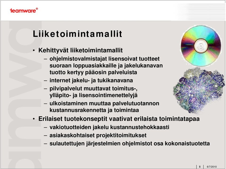 lisensointimenettelyjä ulkoistaminen muuttaa palvelutuotannon kustannusrakennetta ja toimintaa Erilaiset tuotekonseptit vaativat