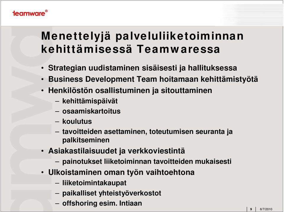 tavoitteiden asettaminen, toteutumisen seuranta ja palkitseminen Asiakastilaisuudet ja verkkoviestintä painotukset liiketoiminnan