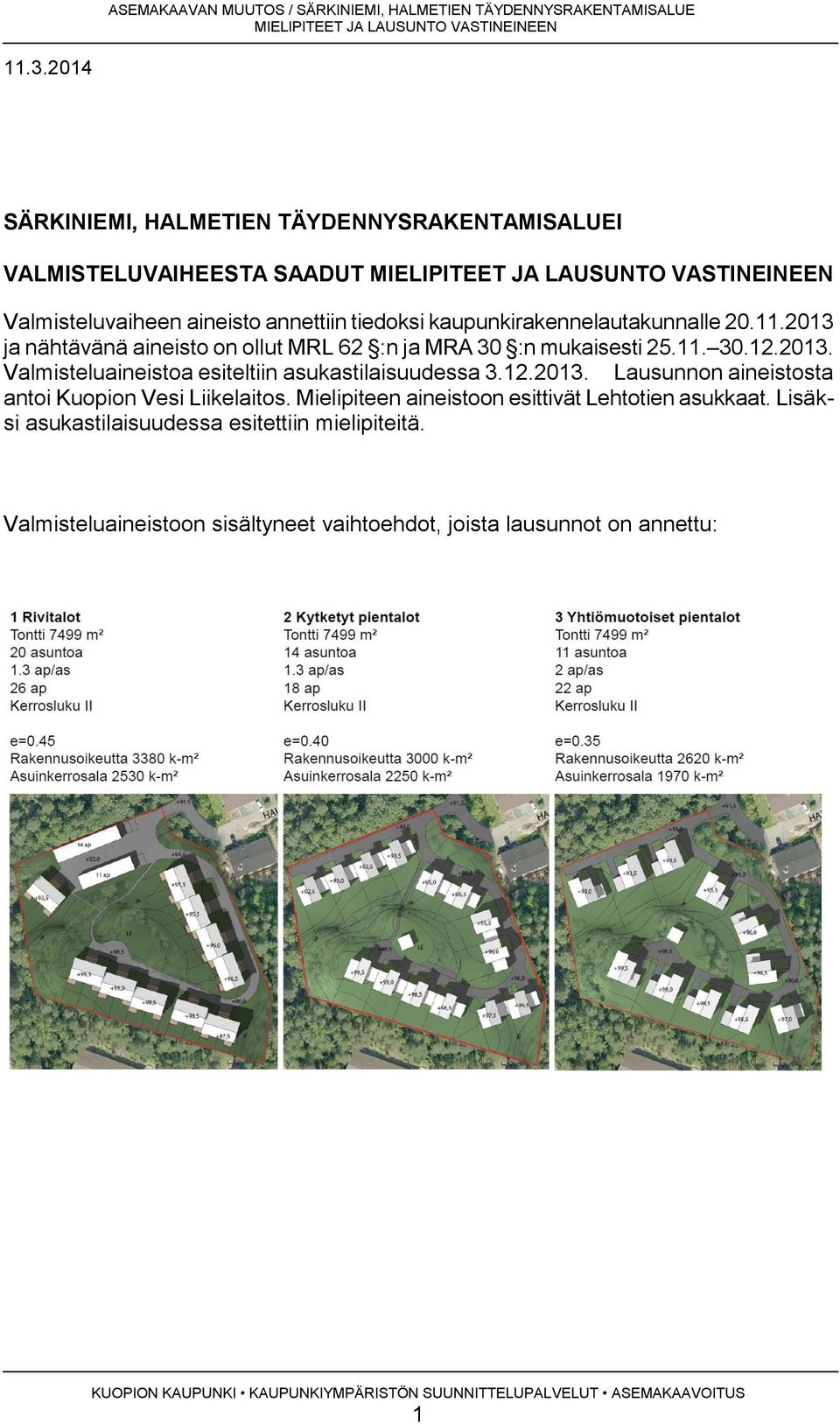 12.2013. Lausunnon aineistosta antoi Kuopion Vesi Liikelaitos. Mielipiteen aineistoon esittivät Lehtotien asukkaat.