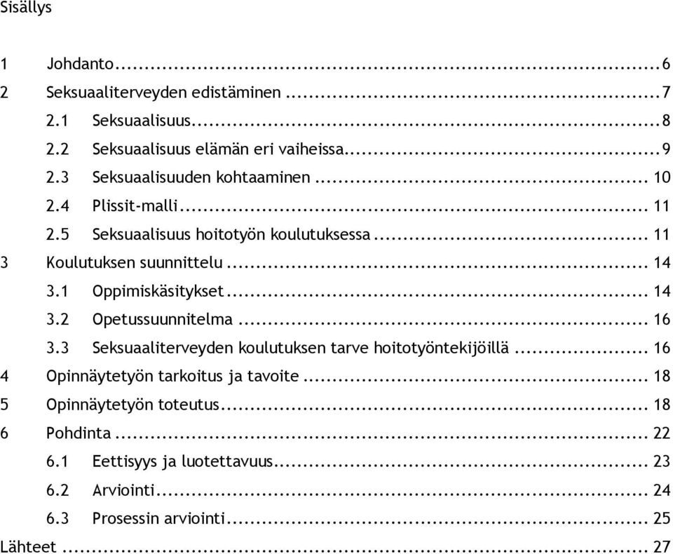 1 Oppimiskäsitykset... 14 3.2 Opetussuunnitelma... 16 3.3 Seksuaaliterveyden koulutuksen tarve hoitotyöntekijöillä.