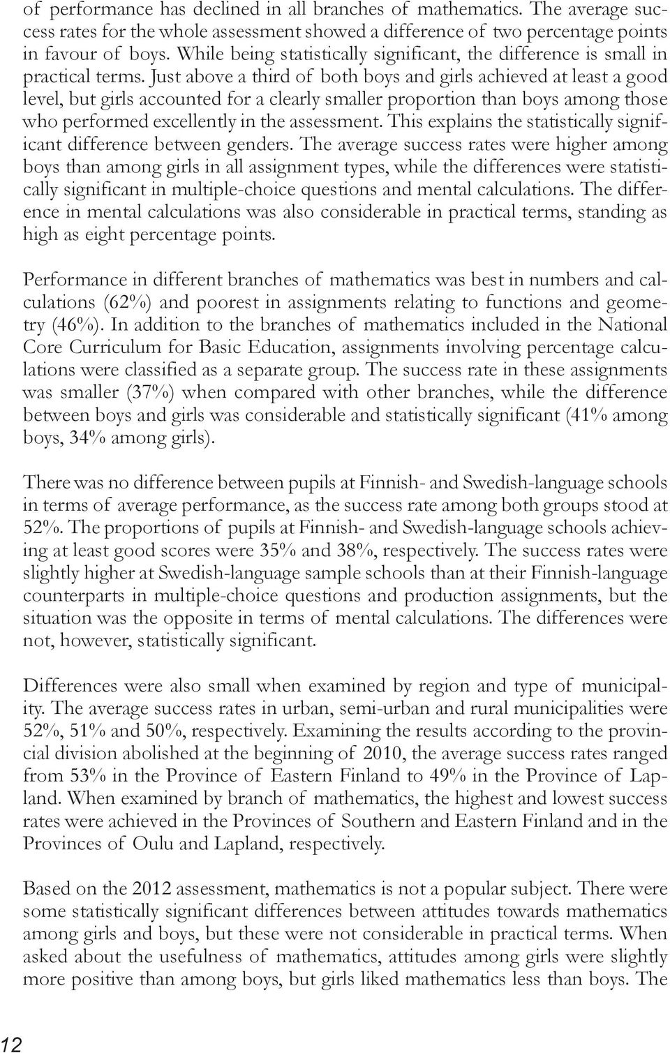 Just above a third of both boys and girls achieved at least a good level, but girls accounted for a clearly smaller proportion than boys among those who performed excellently in the assessment.