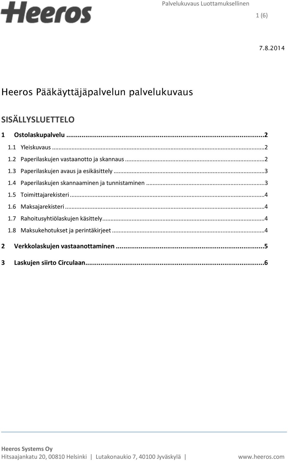 4 Paperilaskujen skannaaminen ja tunnistaminen... 3 1.5 Toimittajarekisteri... 4 1.6 Maksajarekisteri... 4 1.7 Rahoitusyhtiölaskujen käsittely.