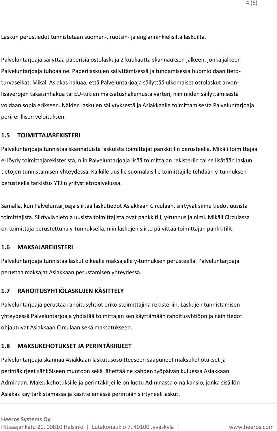 Mikäli Asiakas haluaa, että Palveluntarjoaja säilyttää ulkomaiset ostolaskut arvonlisäverojen takaisinhakua tai EU-tukien maksatushakemusta varten, niin niiden säilyttämisestä voidaan sopia erikseen.