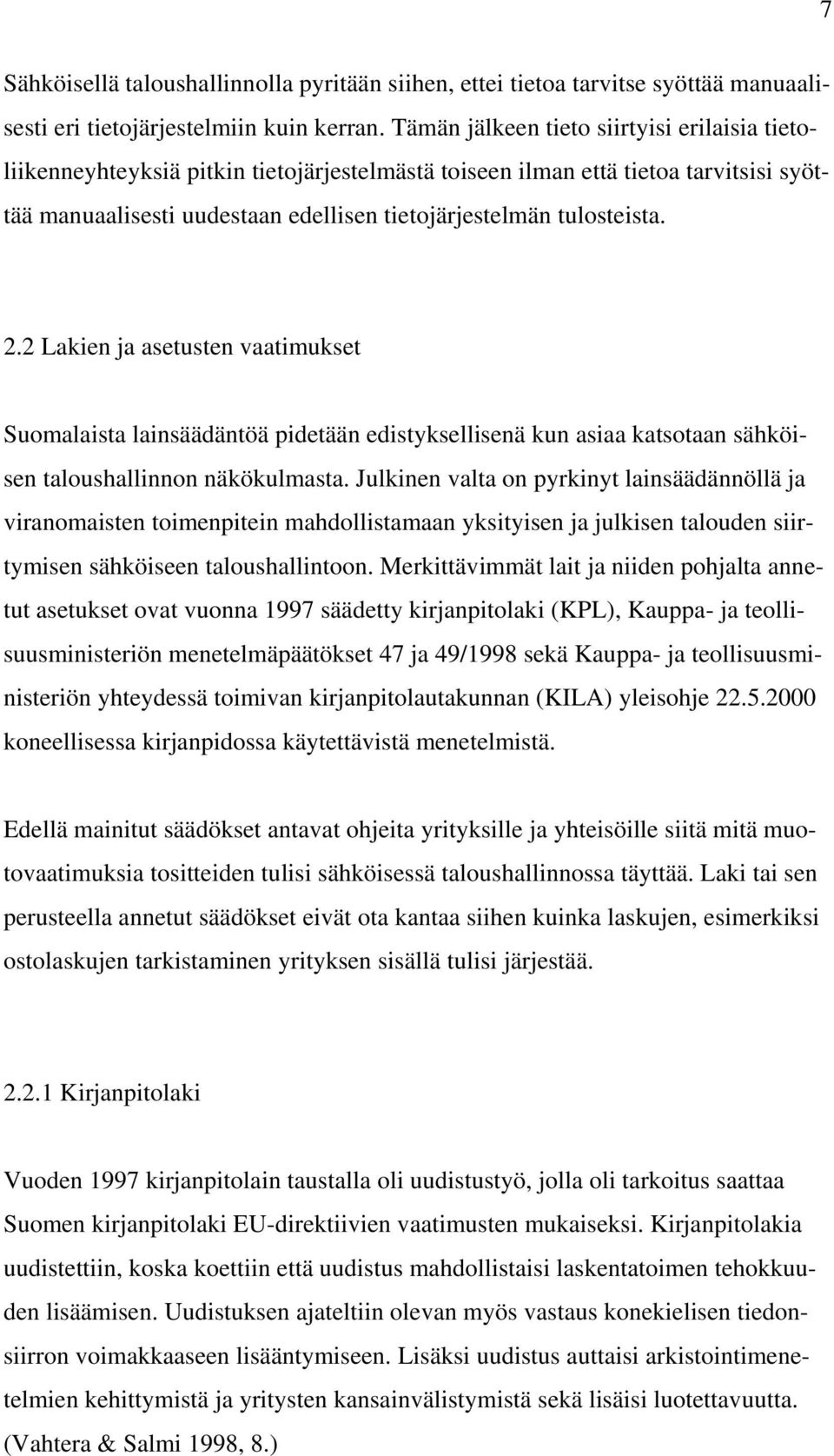 2.2 Lakien ja asetusten vaatimukset Suomalaista lainsäädäntöä pidetään edistyksellisenä kun asiaa katsotaan sähköisen taloushallinnon näkökulmasta.