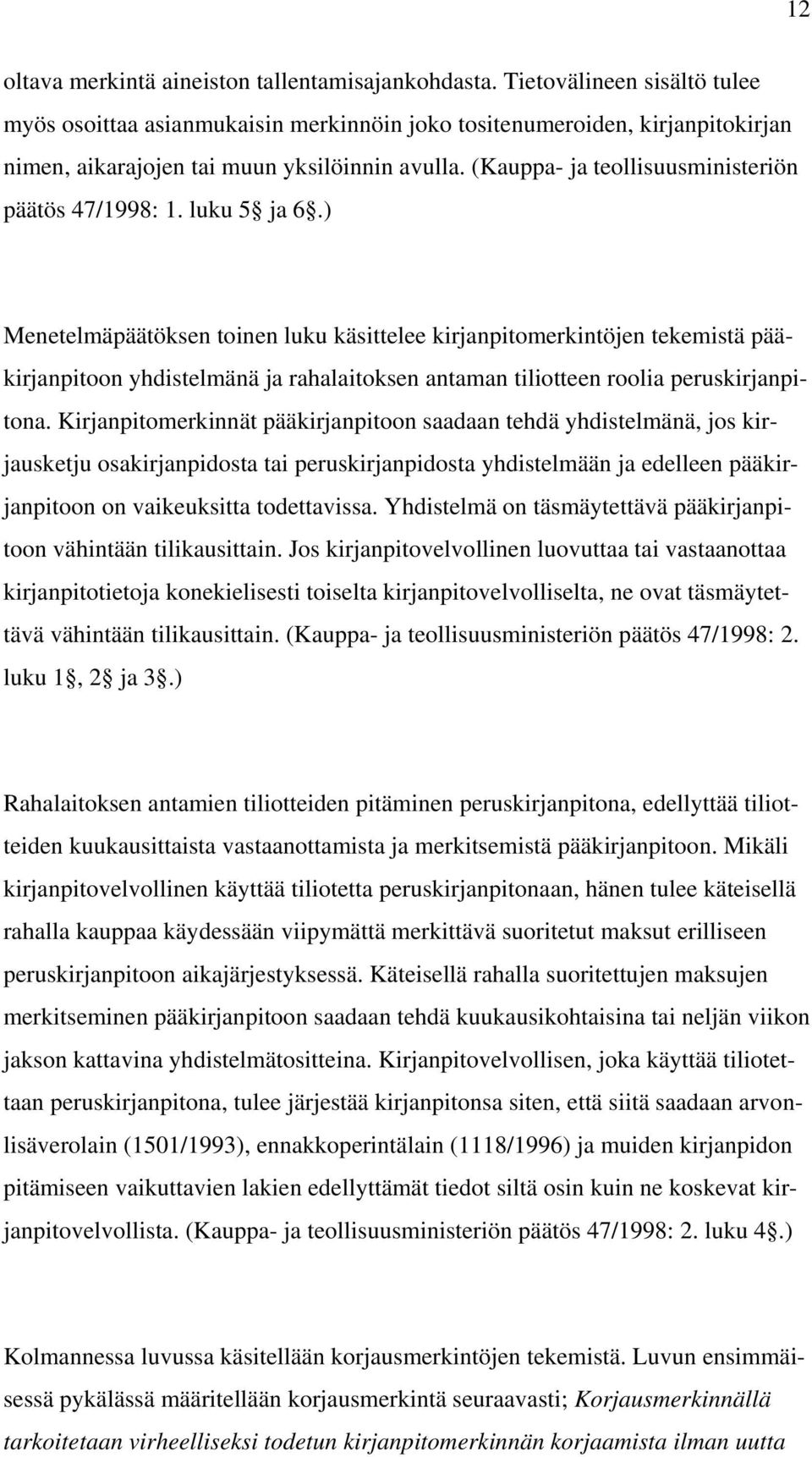 (Kauppa- ja teollisuusministeriön päätös 47/1998: 1. luku 5 ja 6.