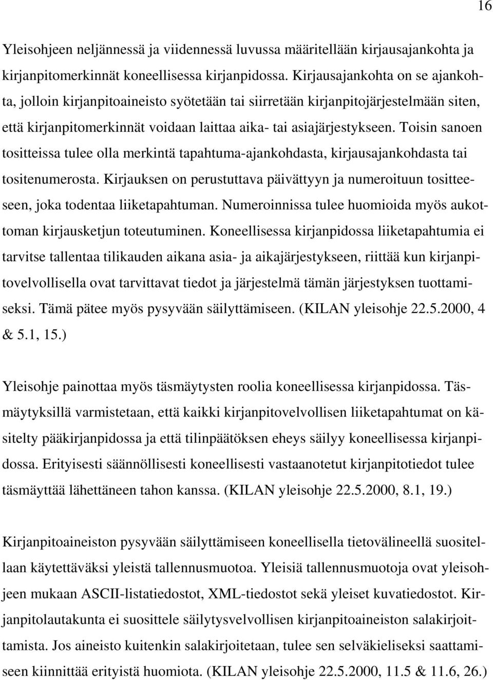 Toisin sanoen tositteissa tulee olla merkintä tapahtuma-ajankohdasta, kirjausajankohdasta tai tositenumerosta.