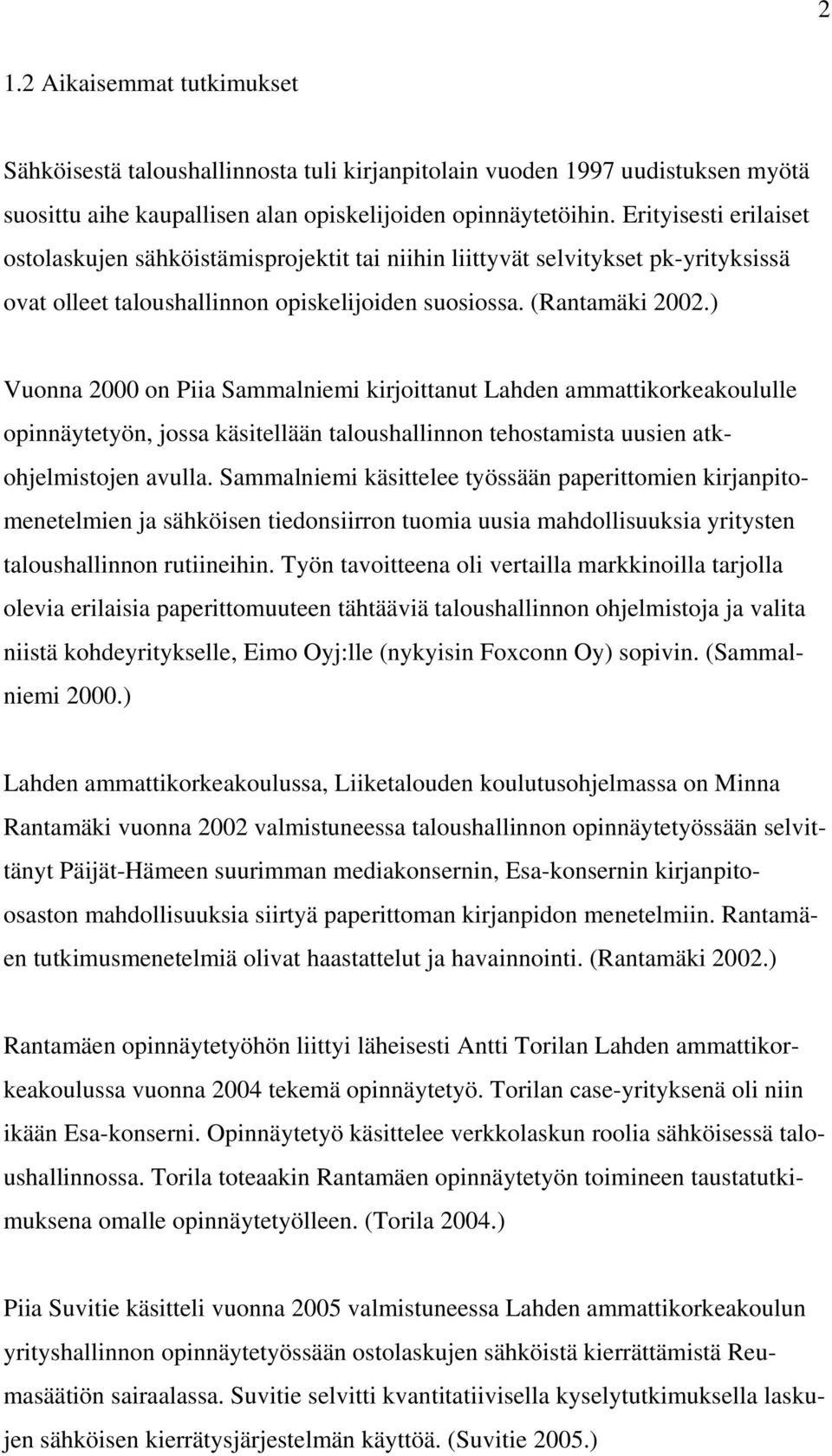 ) Vuonna 2000 on Piia Sammalniemi kirjoittanut Lahden ammattikorkeakoululle opinnäytetyön, jossa käsitellään taloushallinnon tehostamista uusien atkohjelmistojen avulla.
