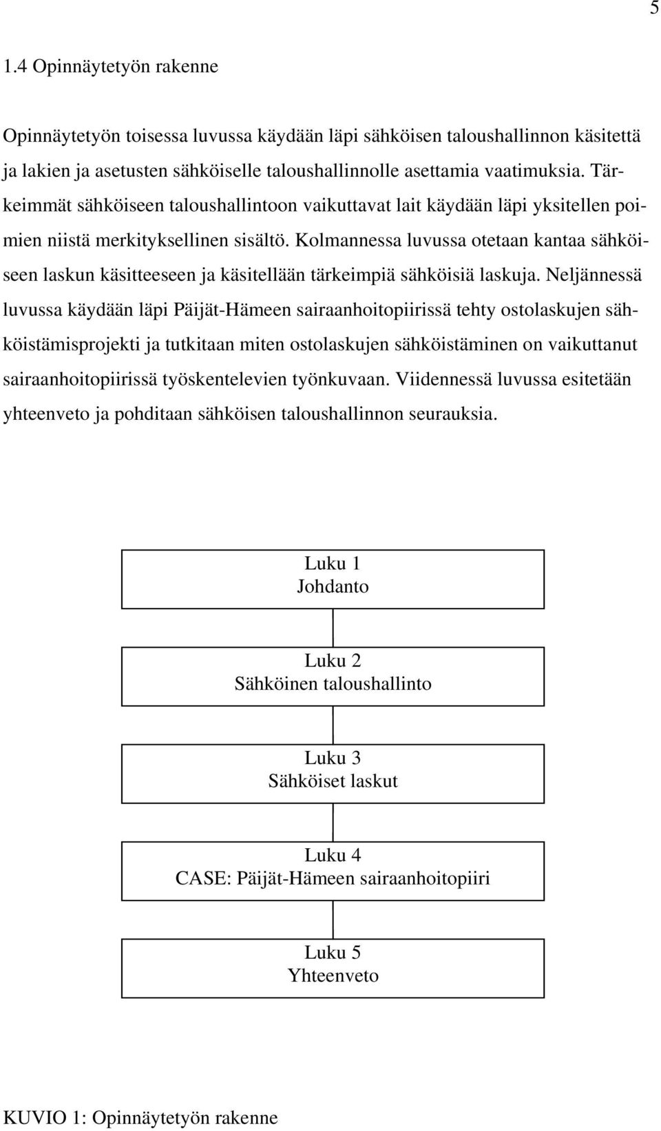 Kolmannessa luvussa otetaan kantaa sähköiseen laskun käsitteeseen ja käsitellään tärkeimpiä sähköisiä laskuja.