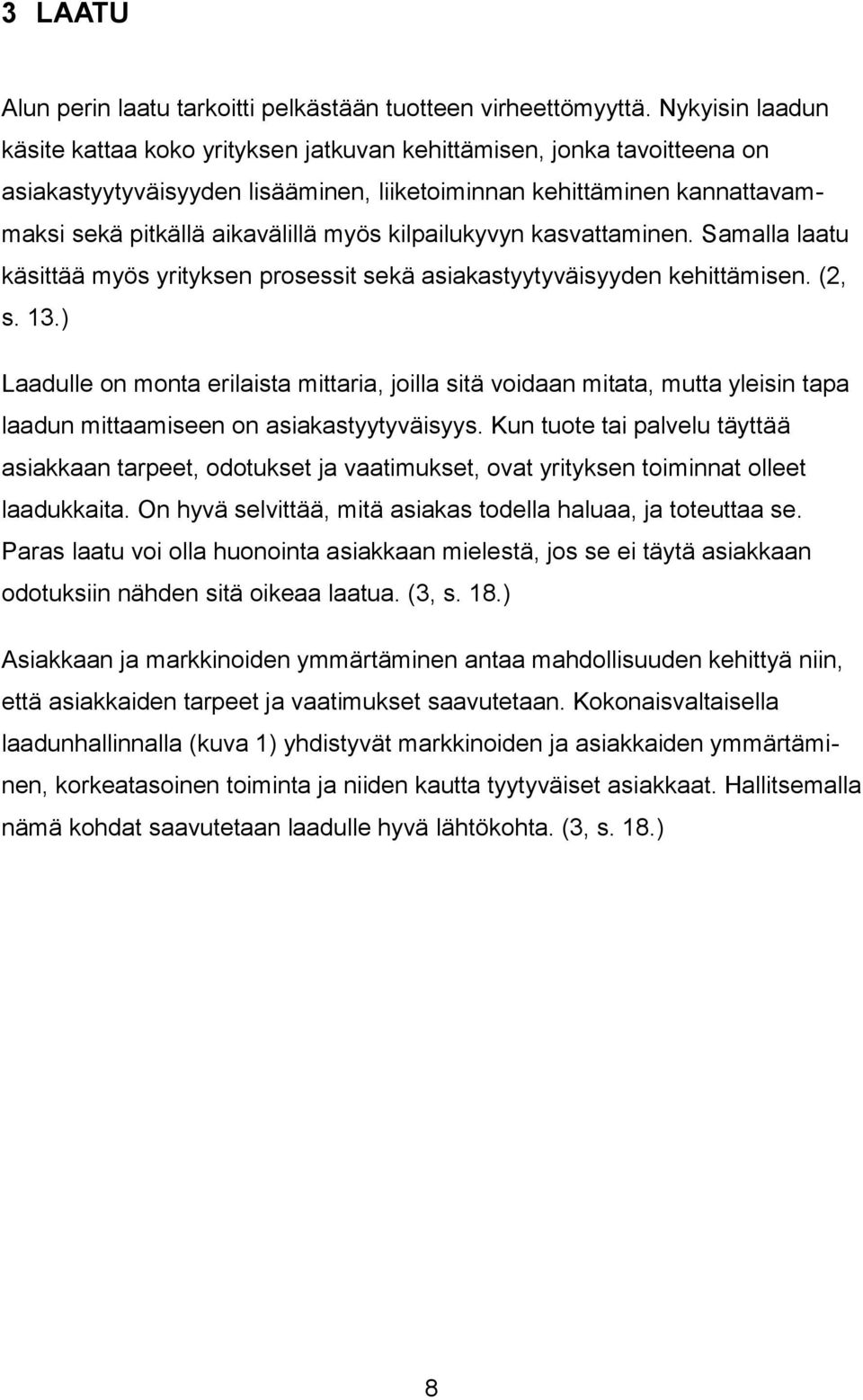 kilpailukyvyn kasvattaminen. Samalla laatu käsittää myös yrityksen prosessit sekä asiakastyytyväisyyden kehittämisen. (2, s. 13.