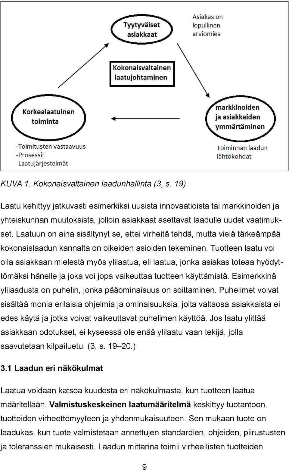 Laatuun on aina sisältynyt se, ettei virheitä tehdä, mutta vielä tärkeämpää kokonaislaadun kannalta on oikeiden asioiden tekeminen.