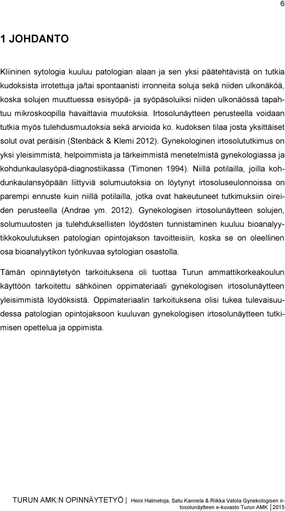 kudoksen tilaa josta yksittäiset solut ovat peräisin (Stenbäck & Klemi 2012).