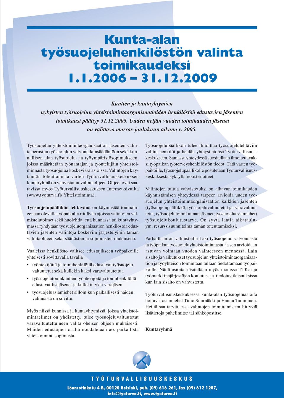 Uuden neljän vuoden toimikauden jäsenet on valittava marras-joulukuun aikana v. 2005.
