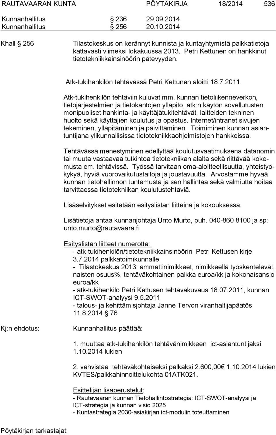 Atk-tukihenkilön tehtävässä Petri Kettunen aloitti 18.7.2011. Atk-tukihenkilön tehtäviin kuluvat mm.
