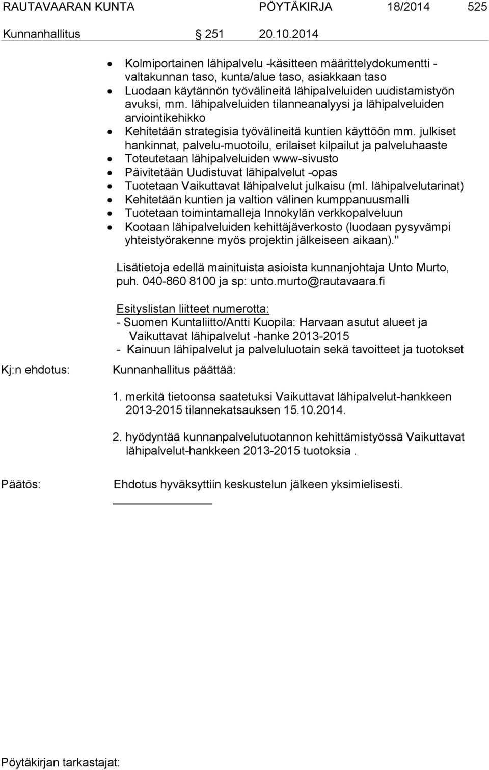 lähipalveluiden tilanneanalyysi ja lähipalveluiden arviointikehikko Kehitetään strategisia työvälineitä kuntien käyttöön mm.