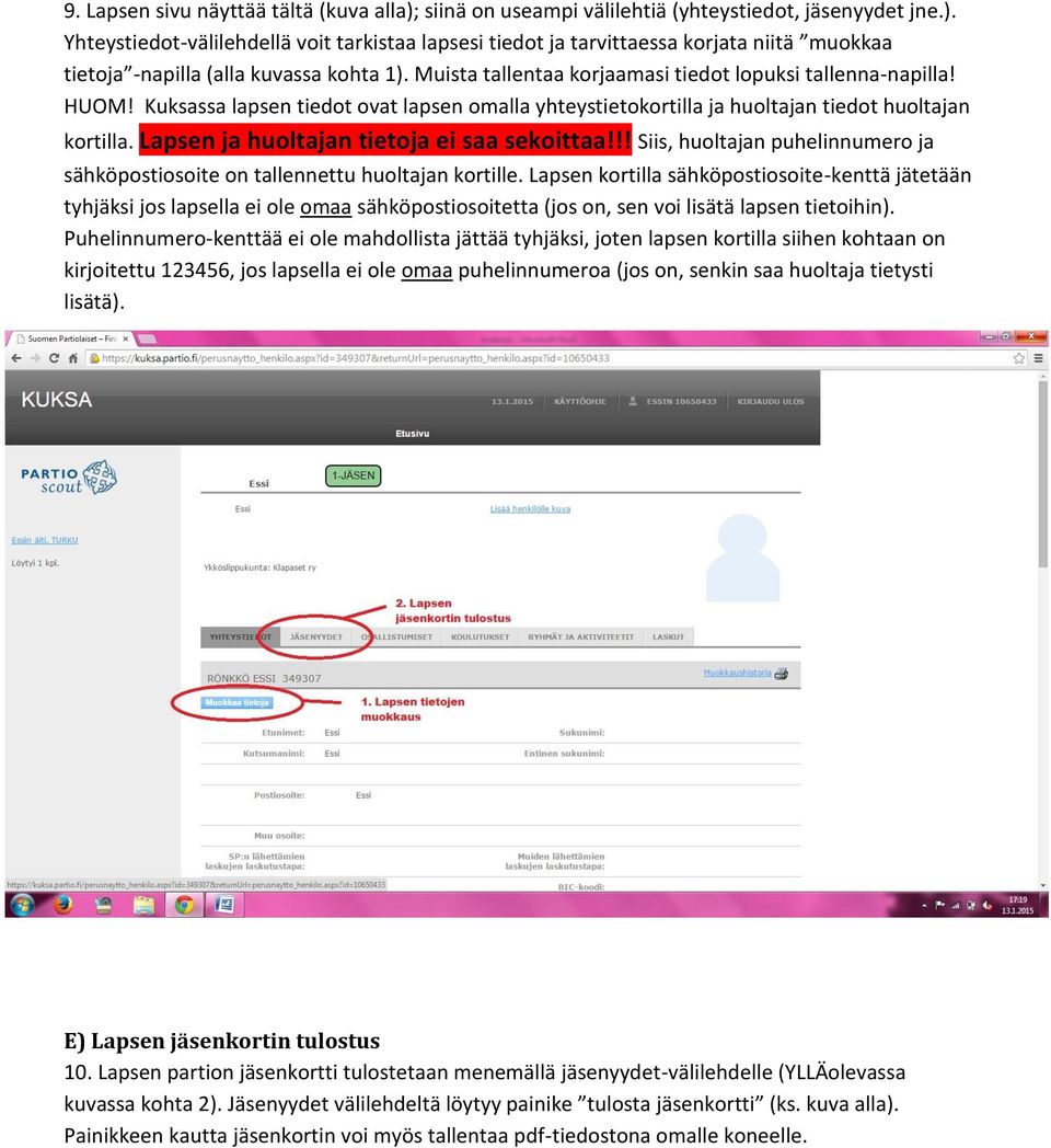 Lapsen ja huoltajan tietoja ei saa sekoittaa!!! Siis, huoltajan puhelinnumero ja sähköpostiosoite on tallennettu huoltajan kortille.