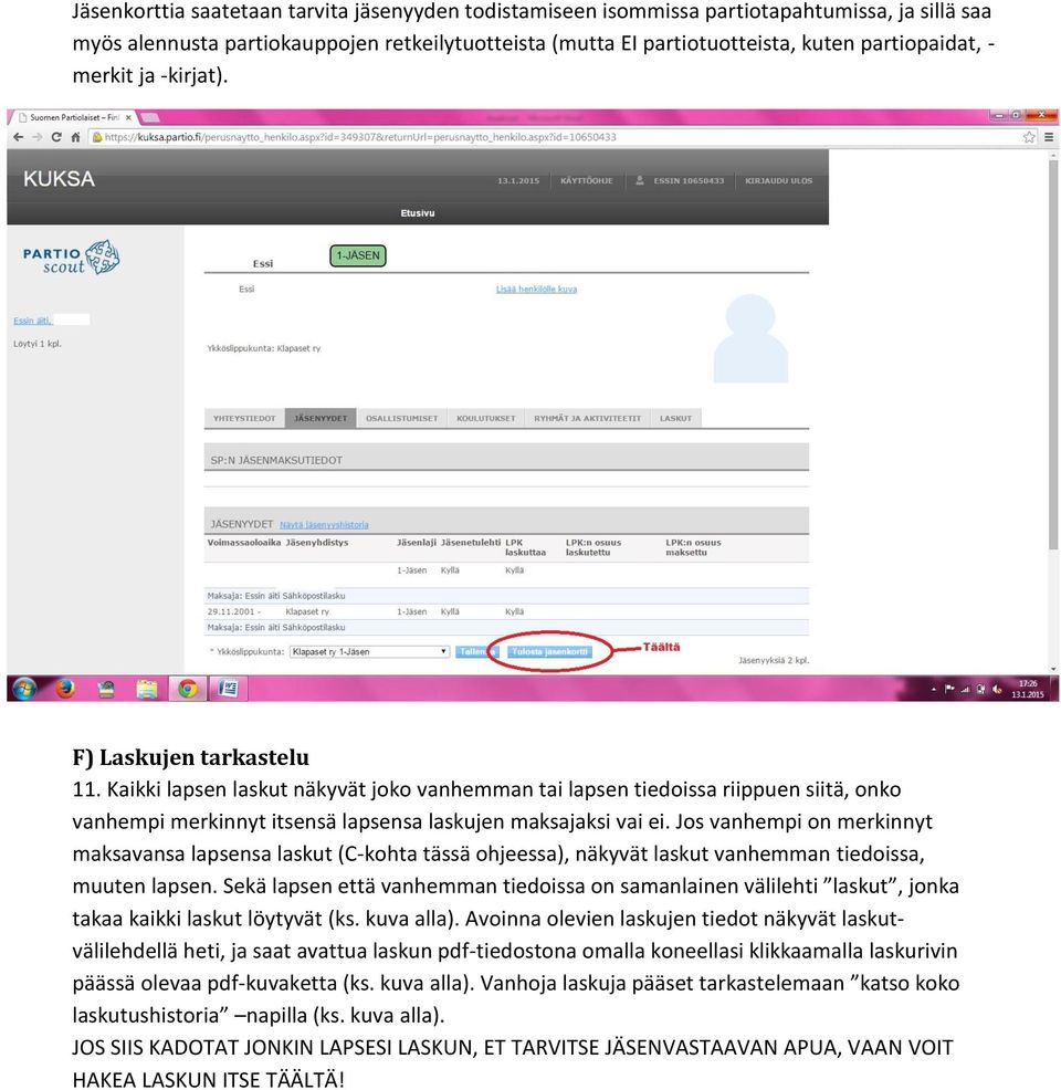 Jos vanhempi on merkinnyt maksavansa lapsensa laskut (C-kohta tässä ohjeessa), näkyvät laskut vanhemman tiedoissa, muuten lapsen.