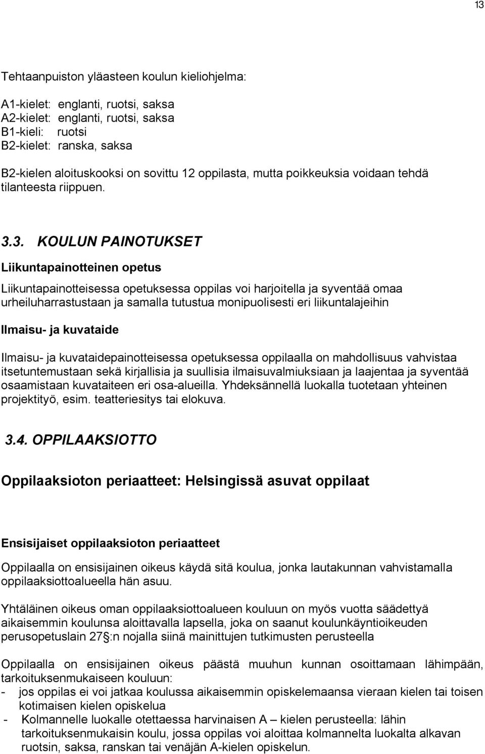 3. KOULUN PAINOTUKSET Liikuntapainotteinen opetus Liikuntapainotteisessa opetuksessa oppilas voi harjoitella ja syventää omaa urheiluharrastustaan ja samalla tutustua monipuolisesti eri