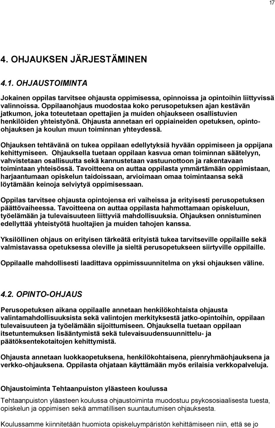 Ohjausta annetaan eri oppiaineiden opetuksen, opintoohjauksen ja koulun muun toiminnan yhteydessä. Ohjauksen tehtävänä on tukea oppilaan edellytyksiä hyvään oppimiseen ja oppijana kehittymiseen.