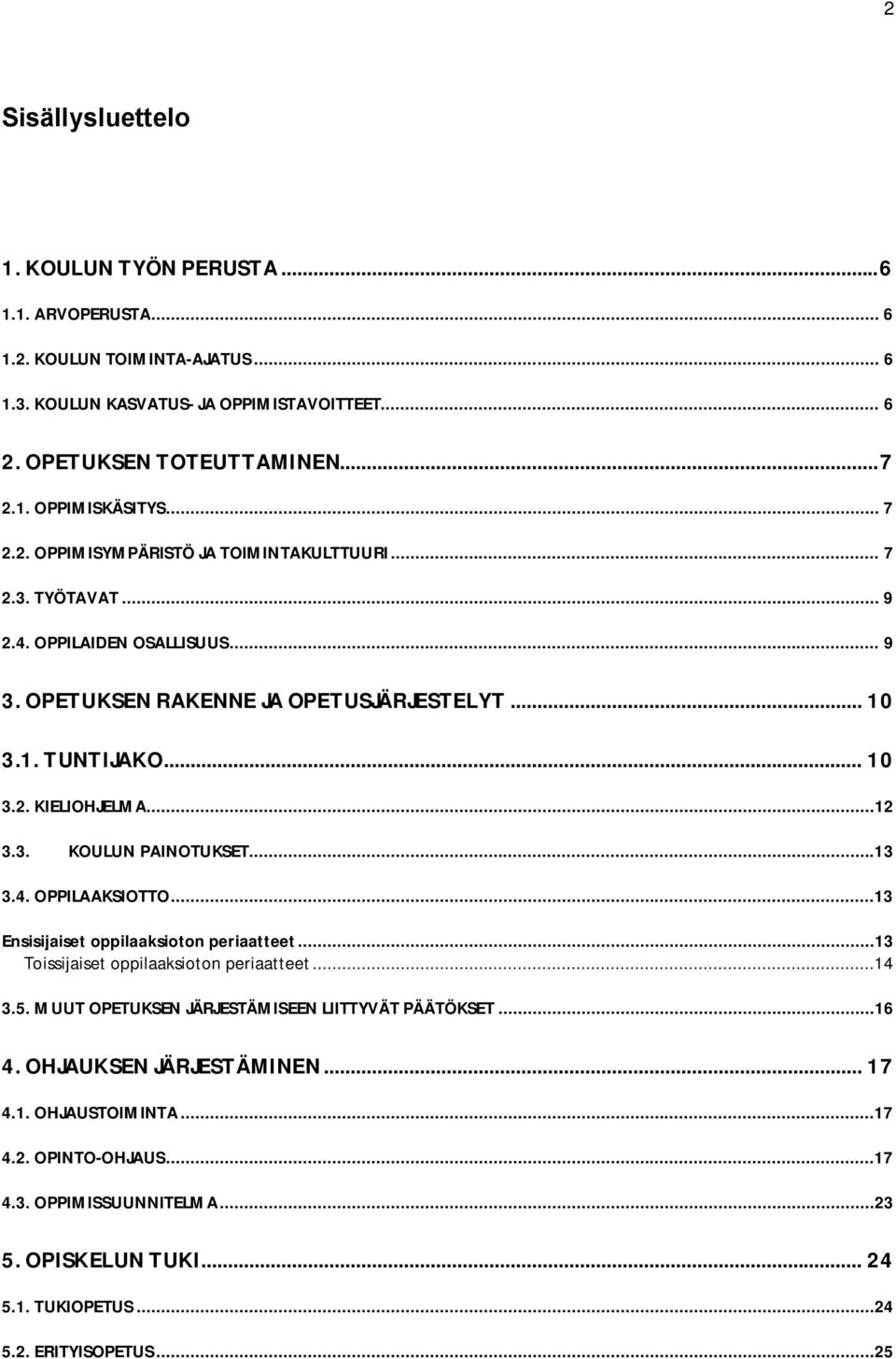 ..12 3.3. KOULUN PAINOTUKSET...13 3.4. OPPILAAKSIOTTO...13 Ensisijaiset oppilaaksioton periaatteet...13 Toissijaiset oppilaaksioton periaatteet...14 3.5.