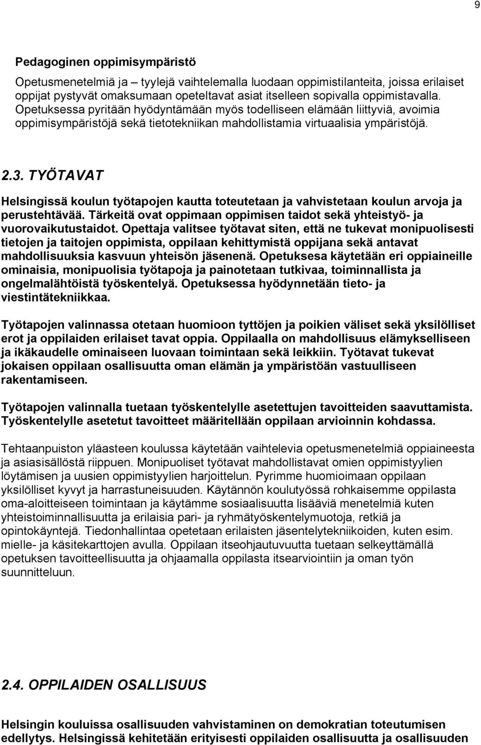 TYÖTAVAT Helsingissä koulun työtapojen kautta toteutetaan ja vahvistetaan koulun arvoja ja perustehtävää. Tärkeitä ovat oppimaan oppimisen taidot sekä yhteistyö ja vuorovaikutustaidot.